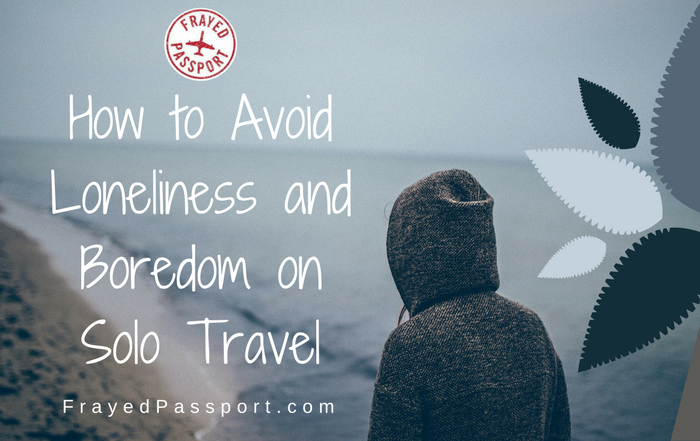 How to Avoid Loneliness and Boredom on Solo Travel