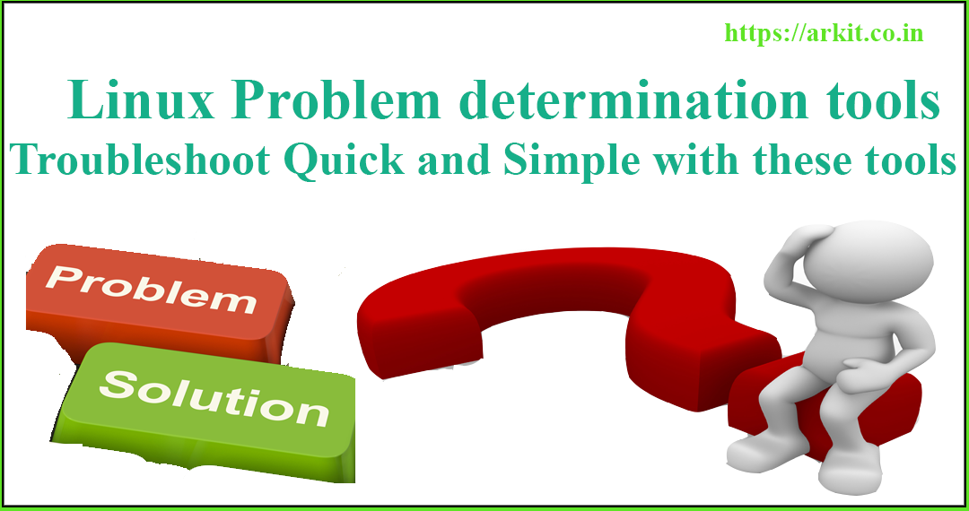 Linux problem determination tools to troubleshoot issues Linux problem determination tools to troubleshoot issues